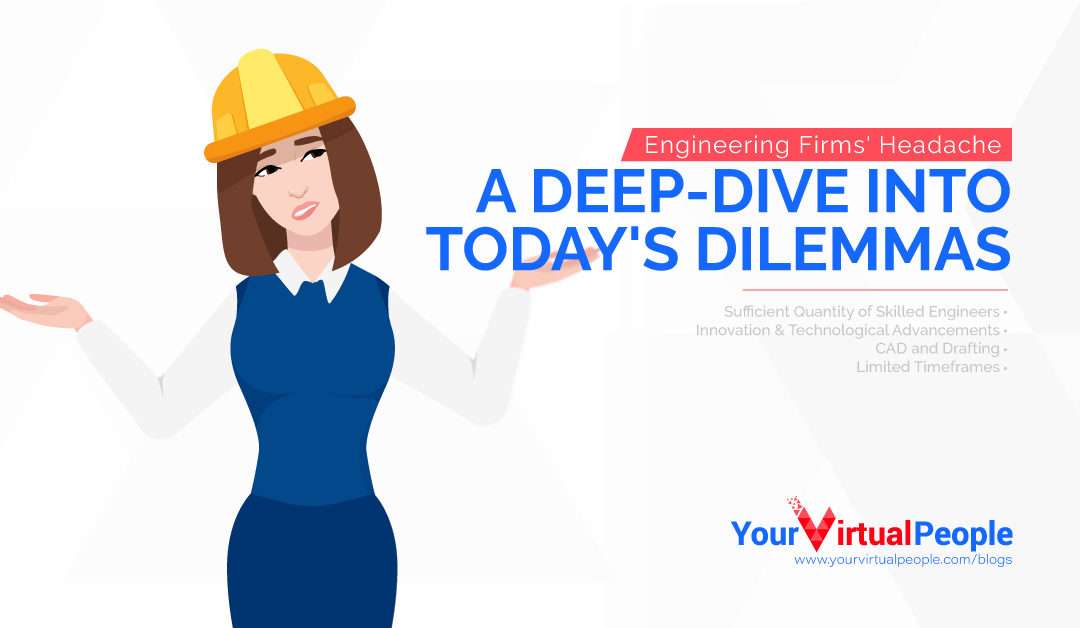 Engineering Firms’ Headache: A Deep-Dive Into Today’s Dilemmas