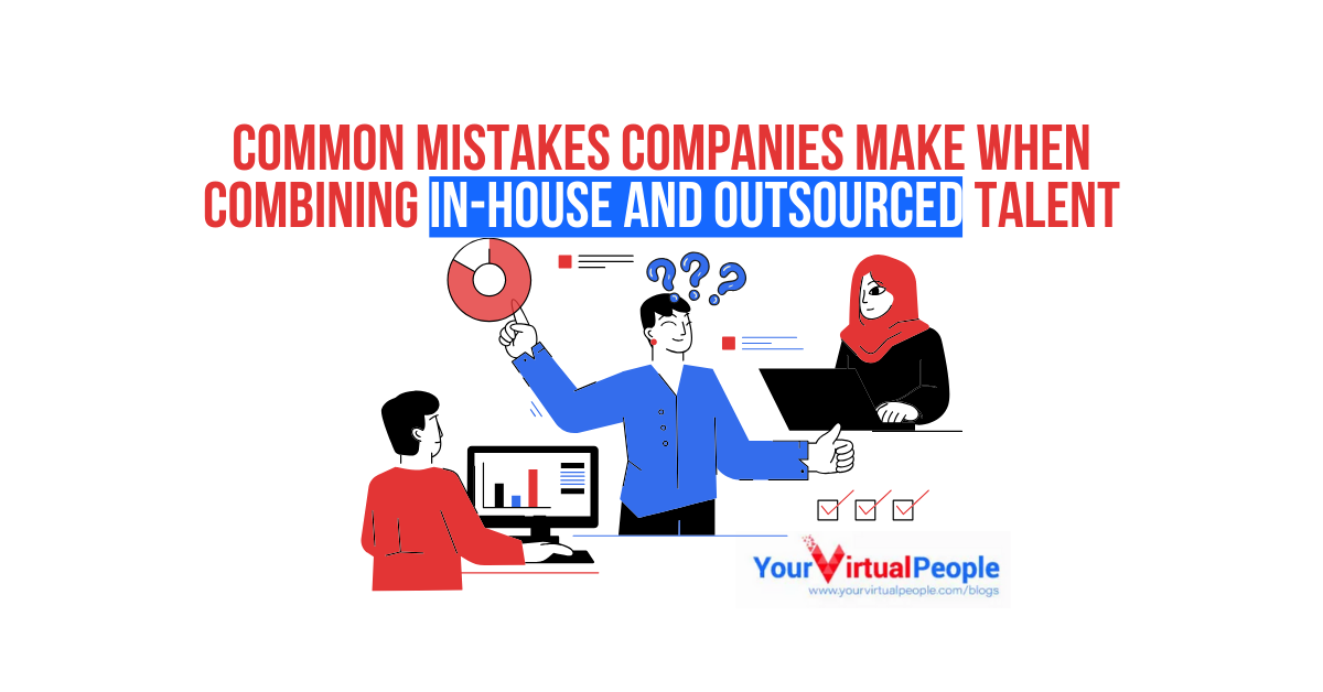 Common Mistakes Companies Make When Combining In-House and Outsourced Talent Common Mistakes Companies Make When Combining In-House and Outsourced Talent
