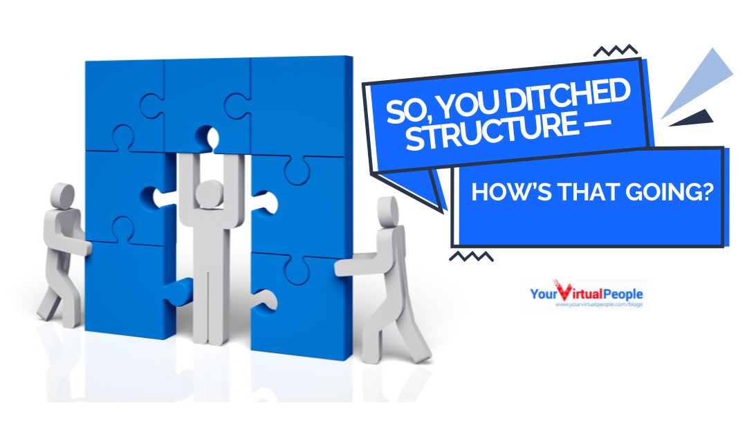 So You Ditched Structure — How’s That Going?