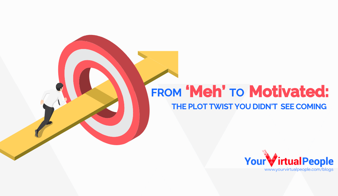 From ‘Meh’ to Motivated: The Plot Twist You Didn’t See Coming