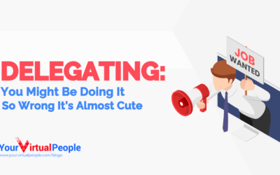 Delegating- You Might Be Doing It So Wrong It’s Almost Cute