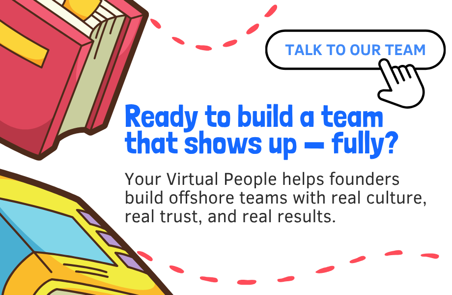 Call-to-action graphic on a black background with bold blue text reading "Ready to build a team that shows up — fully?" with a subheading: "Your Virtual People helps founders build offshore teams with real culture, real trust, and real results." A "Talk to Our Team" label appears in the top right. Illustrated stacked books and a yellow car are visible in the corners with red dashed accent lines.